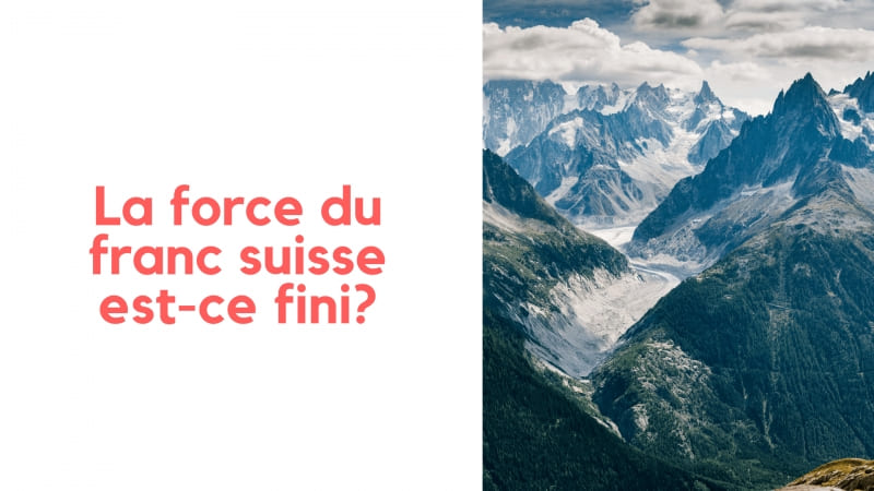 La force du franc suisse, est-ce fini?