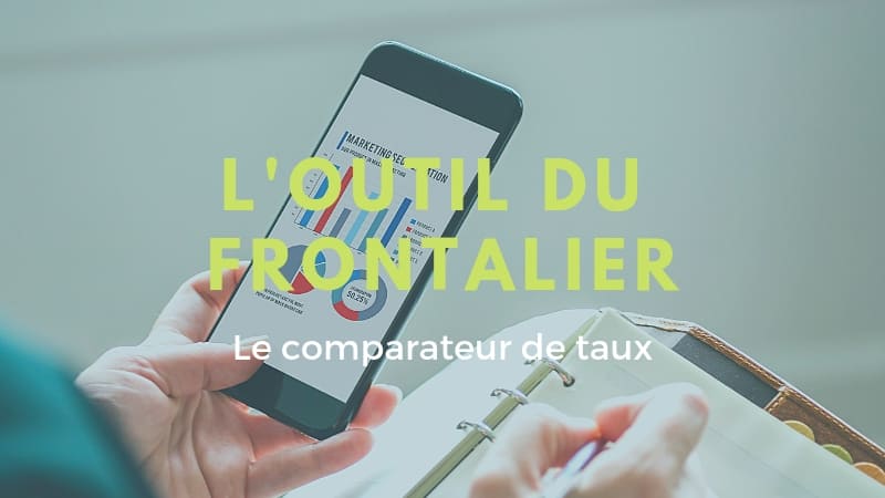 Le comparateur de taux: l’outil du frontalier au quotidien